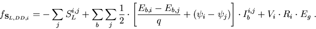 \begin{eqnarray}
f_{\vec{S}_{L,DD,i}}=-\sum_j S_L^{i,j}+\sum_b \sum_j\frac{1}{2}...
 ...(\psi_i-\psi_j)\right]\cdot I_b^{i,j}+V_i\cdot R_i\cdot E_{g}\; .
\end{eqnarray}