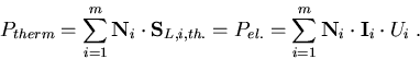 \begin{eqnarray}
P_{therm}=\sum_{i=1}^m \vec{N}_i\cdot\vec{S}_{L,i,th.}=P_{el.}=\sum_{i=1}^m \vec{N}_i\cdot\vec{I}_i\cdot U_i\; .
\end{eqnarray}