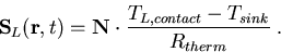 \begin{eqnarray}
\vec{S}_L(\vec{r},t)=\vec{N}\cdot\frac{T_{L,contact}-T_{sink}}{R_{therm}}\; .
\end{eqnarray}