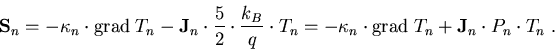 \begin{eqnarray}
\vec{S}_n=-\kappa_n\cdot\mathrm{grad}\; T_n -\vec{J}_n\cdot\fra...
 ...-\kappa_n\cdot\mathrm{grad}\; T_n+\vec{J}_n\cdot P_n\cdot T_n\; .
\end{eqnarray}