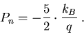 \begin{eqnarray}
P_n=-\frac{5}{2}\cdot\frac{k_B}{q}\; .
\end{eqnarray}