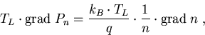 \begin{eqnarray}
T_L \cdot \mathrm{grad}\; P_n=\frac{k_B\cdot T_L}{q}\cdot\frac{1}{n}\cdot \mathrm{grad}\; n\; ,
\end{eqnarray}