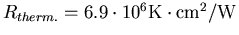 $R_{therm.}=6.9\cdot
10^{6}\mathrm{K \cdot cm^2/W}$