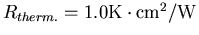 $R_{therm.}=1.0\mathrm{K \cdot cm^2/W}$