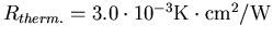 $R_{therm.}=3.0\cdot 10^{-3}\mathrm{K \cdot cm^2/W}$