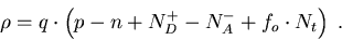 \begin{eqnarray}
\rho=q\cdot\left(p-n+ N_D^+ -N_A^- + f_o\cdot N_t\right)\; .
\end{eqnarray}