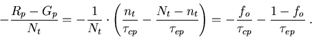 \begin{eqnarray}
-\frac{R_p-G_p}{N_t}=-\frac{1}{N_t}\cdot\left(\frac{n_t}{\tau_{...
..._{ep}}\right)= -\frac{f_o}{\tau_{cp}}-\frac{1-f_o}{\tau_{ep}}\; .
\end{eqnarray}