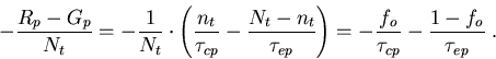 \begin{eqnarray}
-\frac{R_p-G_p}{N_t}=-\frac{1}{N_t}\cdot\left(\frac{n_t}{\tau_{...
 ..._{ep}}\right)= -\frac{f_o}{\tau_{cp}}-\frac{1-f_o}{\tau_{ep}}\; .
\end{eqnarray}