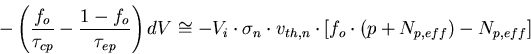 \begin{eqnarray}
-\left(\frac{f_o}{\tau_{cp}}-\frac{1-f_o}{\tau_{ep}}\right)dV\c...
 ...th,n}\cdot\left[f_o\cdot\left(p+N_{p,eff}\right)-N_{p,eff}\right]
\end{eqnarray}