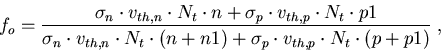 \begin{eqnarray}
f_o=\frac{\sigma_n\cdot v_{th,n}\cdot N_t\cdot n+\sigma_p\cdot ...
 ... N_t\cdot (n+n1)+\sigma_p\cdot v_{th,p}\cdot N_t\cdot (p+p1)}\; ,
\end{eqnarray}