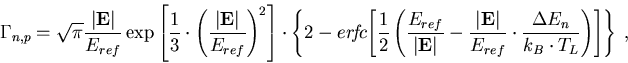 \begin{eqnarray}
\Gamma_{n,p}=\sqrt{\pi} \frac{\left\vert\vec{E}\right\vert}{E_{...
 ...dot \frac{\Delta E_n}{k_B \cdot 
T_L}\right) \right] \right\}\; ,
\end{eqnarray}