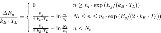 \begin{eqnarray}
\frac{\Delta E_n}{k_B\cdot T_L} = \left\{ \begin{array}{ll}
0 &...
 ..._B\cdot T_L}-\ln\frac{N_t}{n_i} & n \leq N_t 
\end{array} \right.
\end{eqnarray}