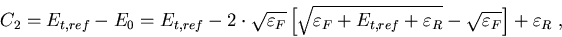 \begin{eqnarray}
C_2=E_{t,ref}-E_0=E_{t,ref}-2\cdot\sqrt{\varepsilon_F}\left[\sq...
 ...ref}+\varepsilon_R}-\sqrt{\varepsilon_F}\right]+\varepsilon_R\; ,
\end{eqnarray}