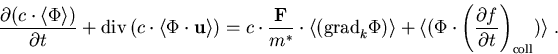 \begin{eqnarray}
\frac{\partial(c\cdot \langle \Phi\rangle)}{\partial t}+\mathrm...
 ...(\frac{\partial f}{\partial t}\right)_{\mathrm{coll}})\rangle\; .
\end{eqnarray}