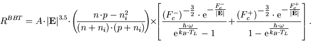 \begin{eqnarray}
R^{BBT}=A\!\cdot\! \left\vert\vec{E}\right\vert^{3.5}\!\cdot\!\...
 ...thrm{e}^{\textstyle {\frac{h\cdot\omega}{k_B\cdot T_L}}}}\right].
\end{eqnarray}