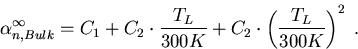 \begin{eqnarray}
\alpha_{n,Bulk}^{\infty}=C_1 + C_2\cdot\frac{T_L}{300K} + C_2\cdot\left(\frac{T_L}{300K}\right)^2\; .
\end{eqnarray}