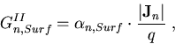 \begin{eqnarray}
G_{n,Surf}^{II}=\alpha_{n,Surf} \cdot \frac{\left\vert{\bf{J}}_n\right\vert}{q}\; ,
\end{eqnarray}