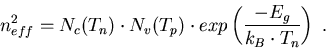 \begin{eqnarray}
n_{eff}^2=N_c(T_n)\cdot N_v(T_p) \cdot exp\left(\frac{-E_g}{k_B\cdot T_n}\right)\; .
\end{eqnarray}