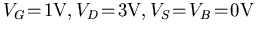 $V_G\!=\!\mathrm{1V}, V_D\!=\!\mathrm{3V}, V_S\!=\!V_B\!=\!\mathrm{0V}$