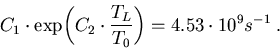 \begin{eqnarray}
C_1\cdot\mathrm{exp}\!\left(C_2\cdot\frac{T_L}{T_0}\right)=4.53\cdot 10^9 s^{-1}\; . 
\end{eqnarray}
