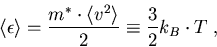 \begin{eqnarray}
\langle\epsilon\rangle = \frac{m^{\ast}\cdot \langle v^2\rangle}{2} \equiv \frac{3}{2} k_B \cdot T\; ,
\end{eqnarray}