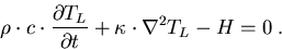 \begin{eqnarray}
\rho\cdot c\cdot \frac{\partial T_L}{\partial t}+\kappa \cdot \nabla^2 T_L-H=0 \; .
\end{eqnarray}