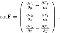 \begin{eqnarray}
\mathrm{rot}\vec{F}=\left(\begin{array}{c}
\frac{\partial F_z}{...
 ...\partial x}-\frac{\partial F_x}{\partial y}\end{array}\right)\; .
\end{eqnarray}