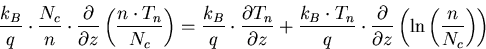 \begin{eqnarray}
\frac{k_B}{q}\cdot \frac{N_c}{n}\cdot \frac{\partial}{\partial ...
 ...al}{\partial z}\left(\mathrm{ln}\left(\frac{n}{N_c}\right)\right)
\end{eqnarray}