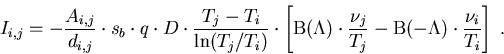 \begin{eqnarray}
I_{i,j}=-\frac{A_{i,j}}{d_{i,j}}\cdot s_b\cdot q \cdot D \cdot ...
 ...nu_j}{T_j}-\mathrm{B}(-\Lambda)\cdot \frac{\nu_i}{T_i}\right]\; .
\end{eqnarray}