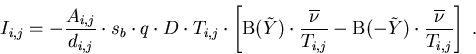 \begin{eqnarray}
I_{i,j}=-\frac{A_{i,j}}{d_{i,j}}\cdot s_b\cdot q \cdot D \cdot ...
 ...thrm{B}(-\tilde{Y})\cdot\frac{\overline{\nu}}{T_{i,j}}\right]\; .
\end{eqnarray}