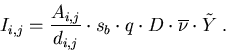 \begin{eqnarray}
I_{i,j}=\frac{A_{i,j}}{d_{i,j}}\cdot s_b\cdot q \cdot D \cdot\overline{\nu} \cdot \tilde{Y}\; .
\end{eqnarray}