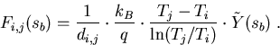 \begin{eqnarray}
F_{i,j}(s_b)=\frac{1}{d_{i,j}}\cdot\frac{k_B}{q} \cdot \frac{T_j-T_i}{\mathrm{ln}(T_j/T_i)}\cdot \tilde{Y}(s_b)\; .
\end{eqnarray}