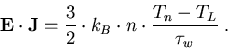 \begin{eqnarray}
\vec{E}\cdot\vec{J}=\frac{3}{2}\cdot k_B\cdot n\cdot\frac{T_n-T_L}{\tau_{w}}\; .
\end{eqnarray}