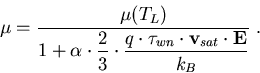 \begin{eqnarray}
\mu=\frac{\mu(T_L)}{1+\displaystyle{\alpha\cdot \frac{2}{3}\cdot\frac{q\cdot \tau_{wn}\cdot\vec{v}_{sat}\cdot\vec{E}}{k_B}}}\; .
\end{eqnarray}