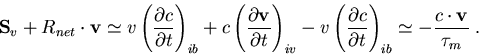 \begin{eqnarray}
\vec{S}_v+R_{net}\cdot \vec{v}\simeq v\left(\frac{\partial c}{\...
 ...{\partial t}\right)_{ib}\simeq -\frac{c\cdot \vec{v}}{\tau_m}\; .
\end{eqnarray}