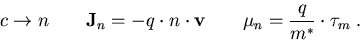 \begin{eqnarray}
c\rightarrow n \qquad \vec{J}_n = -q\cdot n \cdot \vec{v} \qquad \mu_n=\frac{q}{m^\ast}\cdot \tau_m\; .
\end{eqnarray}