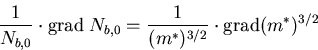 \begin{eqnarray}
\frac{1}{N_{b,0}}\cdot \mathrm{grad}\; N_{b,0} = \frac{1}{(m^\ast)^{3/2}}\cdot \mathrm{grad}(m^\ast)^{3/2}
\end{eqnarray}