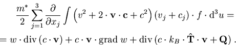 \begin{eqnarray}
\frac{m^\ast}{2}\sum_{j=1}^3 \frac{\partial}{\partial x_j} \int...
 ...\,(c\cdot k_B \cdot \mathrm{\bf\hat{T}}\cdot \vec{v}+\vec{Q})\; .
\end{eqnarray}