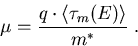 \begin{eqnarray}
\mu = \frac{q \cdot \langle \tau_{m}(E) \rangle}{m^\ast}\; .
\end{eqnarray}