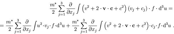 \begin{eqnarray}
\frac{m^\ast}{2}\sum_{j=1}^3 \frac{\partial}{\partial x_j} \int...
 ...} +c^2\right) \!\cdot \!c_j \!\cdot\! f\!\cdot\! \mbox{d}^3 u\; .
\end{eqnarray}