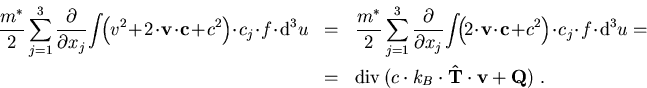 \begin{eqnarray}
\frac{m^\ast}{2}\sum_{j=1}^3 \frac{\partial}{\partial x_j} \!\i...
 ...(c\cdot k_B \cdot \mathrm{\bf\hat{T}}\cdot \vec{v} + \vec{Q})\; .
\end{eqnarray}