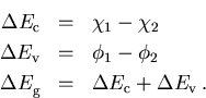 \begin{eqnarray}
 \Delta E_{\mathrm{c}}& = & \chi_1 - \chi_2 \\ 
 \Delta E_{\mat...
 ...} & = & \Delta E_{\mathrm{c}}+ \Delta E_{\mathrm{v}}\nonumber\,.
 \end{eqnarray}