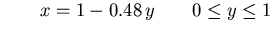 $\qquad x = 1 - 0.48\,y \qquad 0\leq y\leq 1$