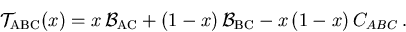 \begin{displaymath}
{\cal T}_{\mathrm{ABC}}(x) = x\,{\cal B}_{\mathrm{AC}} + (1-x)\,{\cal B}_{\mathrm{BC}} - x\,(1-x)\,C_{ABC}\,.
\end{displaymath}