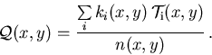 \begin{displaymath}
 {\cal Q}_{\mathrm{}}(x,y) = \frac{\sum\limits_{i}k_i(x,y)\,{\cal T}_{\mathrm{i}}(x,y)}{n(x,y)}\,.
\end{displaymath}