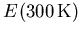 ${E_{\mathrm{}}^{}}(300\,\mathrm{K})$