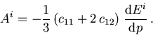 \begin{displaymath}
 A_{\mathrm{}}^{i} = -\frac{1}{3}\,(c_{11}+2\,c_{12})\;\frac{\mathrm{d}E_{\mathrm{}}^{i}}{\mathrm{d}p}\,.
\end{displaymath}