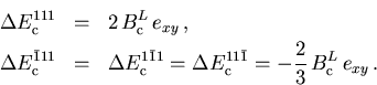 \begin{eqnarray}
 \Delta E_{\mathrm{c}}^{111} & = & 2\,B_{\mathrm{c}}^{L}\,e_{xy...
 ...\bar{1}} = -{2 \over 3}\, B_{\mathrm{c}}^{L}\,e_{xy}\,. \nonumber
\end{eqnarray}