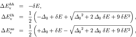 \begin{eqnarray}
\Delta E_{\mathrm{v}}^{hh} &=& - \delta E, \\
\Delta E_{\mat...
... + 2\,{\varDelta_0}\;\delta E+ 9\,\delta E^2} \right), \nonumber
\end{eqnarray}