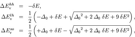 \begin{eqnarray}
 \Delta E_{\mathrm{v}}^{hh} &=& - \delta E, \\ 
 \Delta E_{\mat...
 ... + 2\,{\varDelta_0}\;\delta E+ 9\,\delta E^2} \right), \nonumber 
\end{eqnarray}